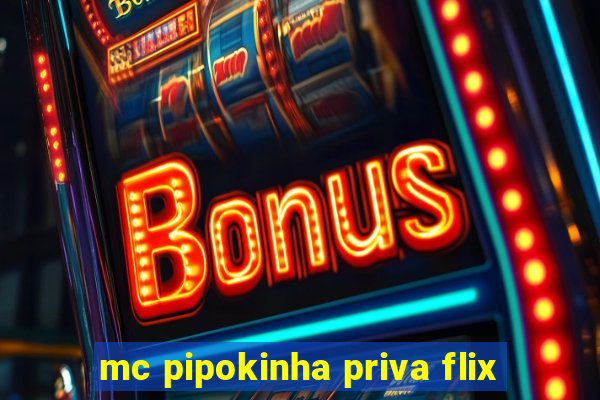 mc pipokinha priva flix